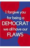 I Forgive You for Being a Democrat We All Have Flaws