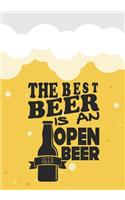 The Best Beer Is a Open Beer: Beer Tasting Journal. Great Gift for Beer Lovers to Note All Tasting Details.(41 Beer Taste Books)