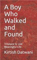 Boy Who Walked and Found: Treasure to Live Meaningful Life