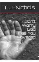 Don't Worry God Has You Covered