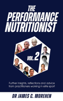 Performance Nutritionist Vol. 2: Insights, reflections and advice from practitioners working in elite sport