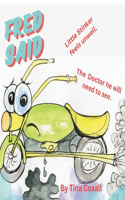 FRED SAID little Stinker feels unwell The Doctor he will need to see