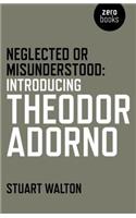 Neglected or Misunderstood: Introducing Theodor Adorno