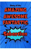 Diary of the Amazing Awesome Fantastic Sebastian: Personalized Name Notebook Journal Diary Sketchbook with 120 Lined Pages 6x9
