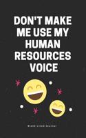 Don't Make Me Use My Human Resources Voice. Blank Lined Journal: Funny Office Journals Coworker Notebook