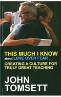 This Much I Know About Love Over Fear ...