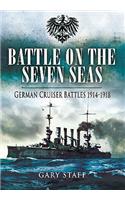 Battle on the Seven Seas: German Cruiser Battles 1914-1918