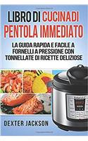 Libro Di Cucina Di Pentola Immediato: La Guida Rapida E Facile a Fornelli a Pressione Con Tonnellate Di Ricette Deliziose (Instant Pot Cookbook - Italian Edition)