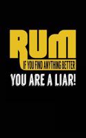 Rum If You Find Anything Better You Are A Liar!: Blank Lined Journal Notebook