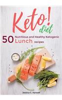 keto diet: 50 Nutritious and Healthy Ketogenic Lunch Recipes to Burn Fat, Lose Weight, Become Healthier and Living The Keto Lifestyle