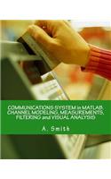 Communications System in Matlab. Channel Modeling, Measurements, Filtering and Visual Analysis