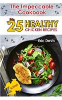 The Impeccable Chicken Cookbook: 25 Healthy Chicken Recipes