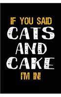 If You Said Cats and Cake I'm in: Lined Notebooks & Journals to Write in