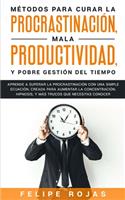 Métodos Para Curar la Procrastinación, Mala productividad, y Pobre Gestión del Tiempo