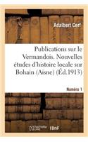 Publications Sur Le Vermandois. Nouvelles Études d'Histoire Locale Sur Bohain (Aisne)