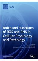 Roles and Functions of ROS and RNS in Cellular Physiology and Pathology