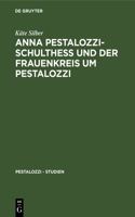 Anna Pestalozzi-Schultheß Und Der Frauenkreis Um Pestalozzi