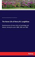 Home Life of Henry W. Longfellow: Reminiscences of many Visits at Cambridge and Nahant, during the years 1880, 1881 and 1882