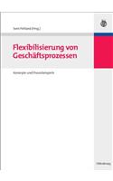 Flexibilisierung Von Geschäftsprozessen: Konzepte Und Praxisbeispiele