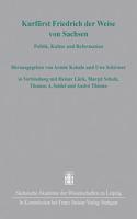 Kurfurst Friedrich Der Weise Von Sachsen: Politik, Kultur Und Reformation