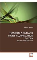 Towards a Fair and Viable Globalization Theory