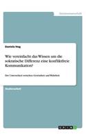 Wie vereinfacht das Wissen um die sokratische Differenz eine konfliktfreie Kommunikation?