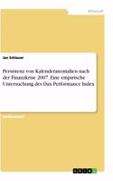 Persistenz von Kalenderanomalien nach der Finanzkrise 2007. Eine empirische Untersuchung des Dax Performance Index