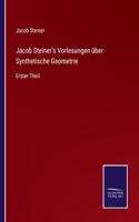 Jacob Steiner's Vorlesungen über Synthetische Geometrie