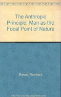 The Anthropic Principle: Man as the Focal Point of Nature