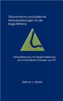 Ökonomische und politische Herausforderungen für die Regio Tri Rhena Globalisierung und Regionalisierung als ambiralente