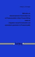 Methoden Zur Teilautomatischen Konstruktion Von Ist-Prozessmodellen Mittels Process Mining Sowie Zur Integration Manuell Konstruierter Und Automatisch