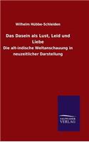 Dasein als Lust, Leid und Liebe
