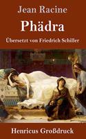 Phädra (Großdruck): Übersetzt von Friedrich Schiller