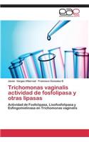Trichomonas Vaginalis Actividad de Fosfolipasa y Otras Lipasas