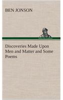 Discoveries Made Upon Men and Matter and Some Poems: (English)