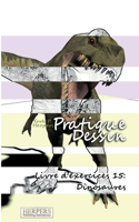 Pratique Dessin - Livre d'exercices 15: Dinosaures(15 Pratique Dessin - Livre d'Exercices)