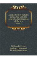 A Collection of Statutes Connected with the General Administration of the Law Volume 7