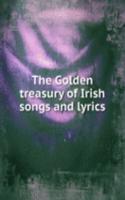 THE GOLDEN TREASURY OF IRISH SONGS AND