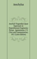 Aeschyli Tragoediae Quae Supersunt Ac Deperditarum Fragmenta: Persae.  Agamemnon. 2 V. (Text and Commentarius). 1811 (Latin Edition)