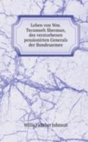 Leben von Wm. Tecumseh Sherman, des verstorbenen pensionirten Generals der Bundesarmee