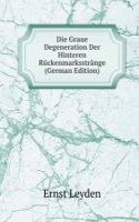 Die Graue Degeneration Der Hinteren Ruckenmarksstrange (German Edition)