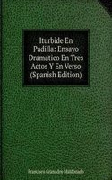 Iturbide En Padilla: Ensayo Dramatico En Tres Actos Y En Verso (Spanish Edition)