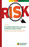 A multiplicidade dos riscos na profissão policial militar