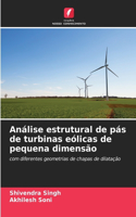 Análise estrutural de pás de turbinas eólicas de pequena dimensão
