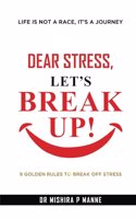 Dear Stress, Letâ€™s Break Up!: 9 Golden â€œNOsâ€ To Break Off Stress