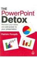 The PowerPoint Detox (Reinvent Your Slides And Add Power To Your Presentation)