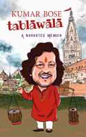 KUMAR BOSE TABLAWALA : A NARRATED MEMOIR
