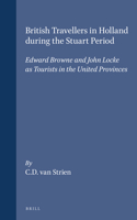 British Travellers in Holland During the Stuart Period: Edward Browne and John Locke as Tourists in the United Provinces