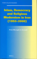 Islam, Democracy and Religious Modernism in Iran (1953-2000): From B&#257;zarg&#257;n to Soroush