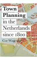 Town Planning in the Netherlands Since 1800: Responses to Enlightenment Ideas and Geopolitical Realities